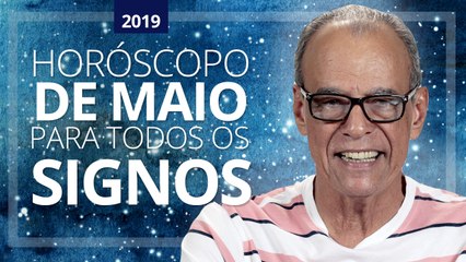 HORÓSCOPO DE MAIO 2019 | JOÃO BIDU