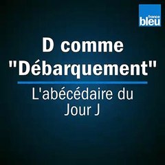 Abécédaire du Jour J : "D" comme "Débarquement"