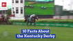 FactsTo Know About The Kentucky Derby