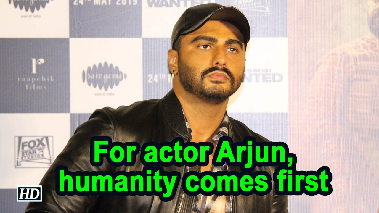 For actor Arjun Kapoor, humanity comes first