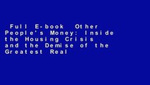 Full E-book  Other People's Money: Inside the Housing Crisis and the Demise of the Greatest Real