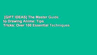 [GIFT IDEAS] The Master Guide to Drawing Anime: Tips  Tricks: Over 100 Essential Techniques to