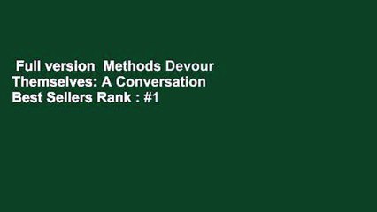 Full version  Methods Devour Themselves: A Conversation  Best Sellers Rank : #1