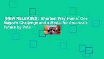 [NEW RELEASES]  Shortest Way Home: One Mayor's Challenge and a Model for America's Future by Pete