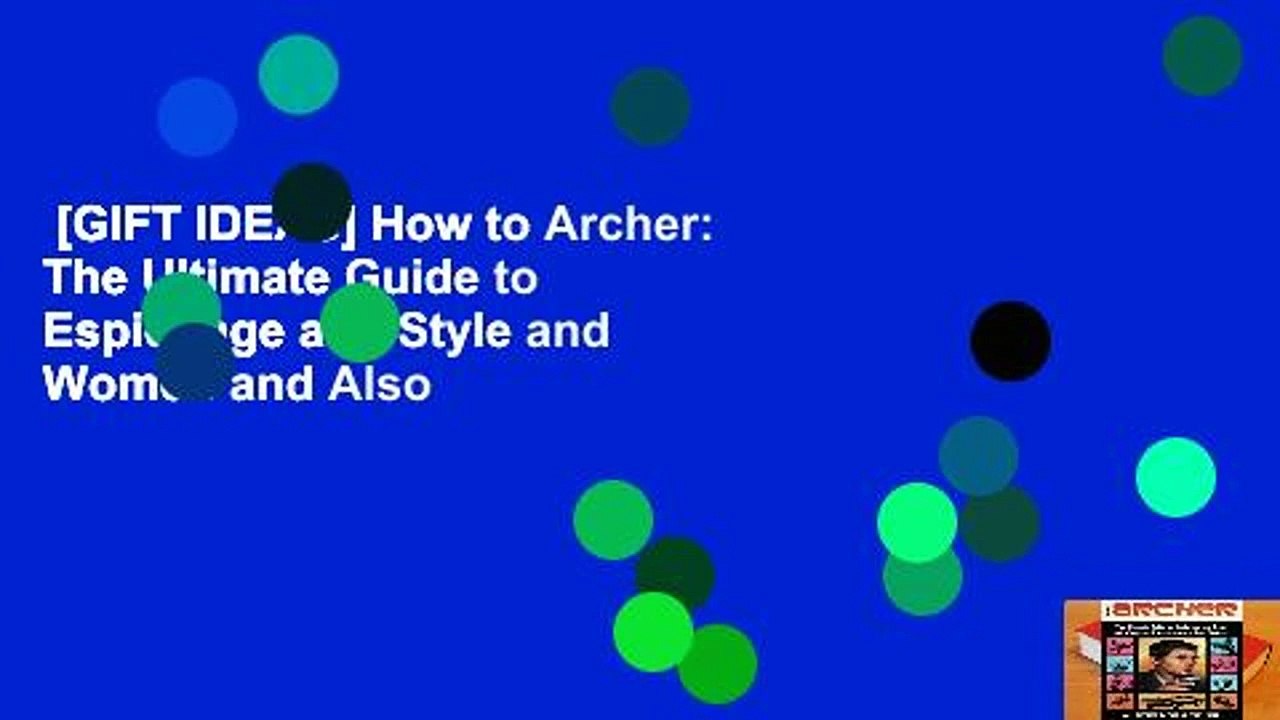 [GIFT IDEAS] How to Archer: The Ultimate Guide to Espionage and Style and Women and Also