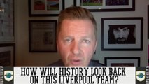 How Will History Look Back On This Liverpool Team?