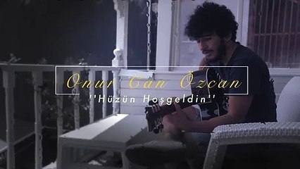 Onur Can Özcan - Hüzün Hoş Geldin