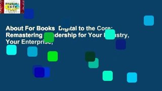 About For Books  Digital to the Core: Remastering Leadership for Your Industry, Your Enterprise,