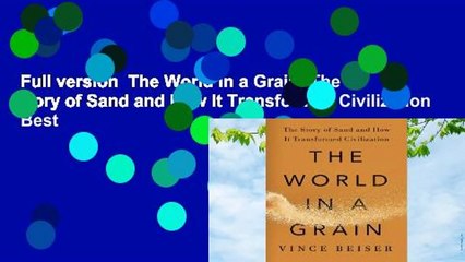 Full version  The World in a Grain: The Story of Sand and How It Transformed Civilization  Best