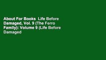 About For Books  Life Before Damaged, Vol. 9 (The Ferro Family): Volume 9 (Life Before Damaged