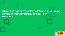 About For Books  The Story of You: Transforming Adversity into Adventure, Taking Your Dreams to