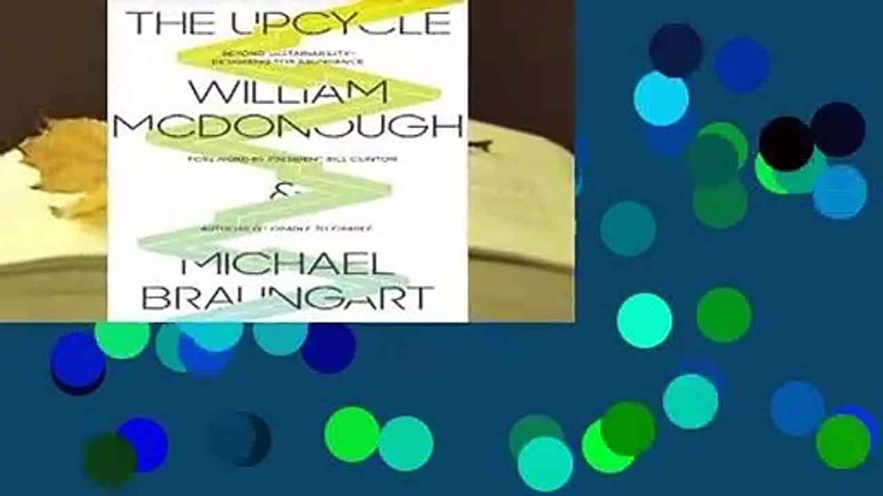 Full E-book  The Upcycle: Beyond Sustainability--Designing for Abundance Complete