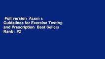 Full version  Acsm s Guidelines for Exercise Testing and Prescription  Best Sellers Rank : #2