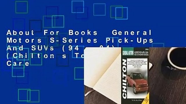 About For Books General Motors S-Series Pick-Ups And SUVs (94 - 04) (Chilton s Total Car Care
