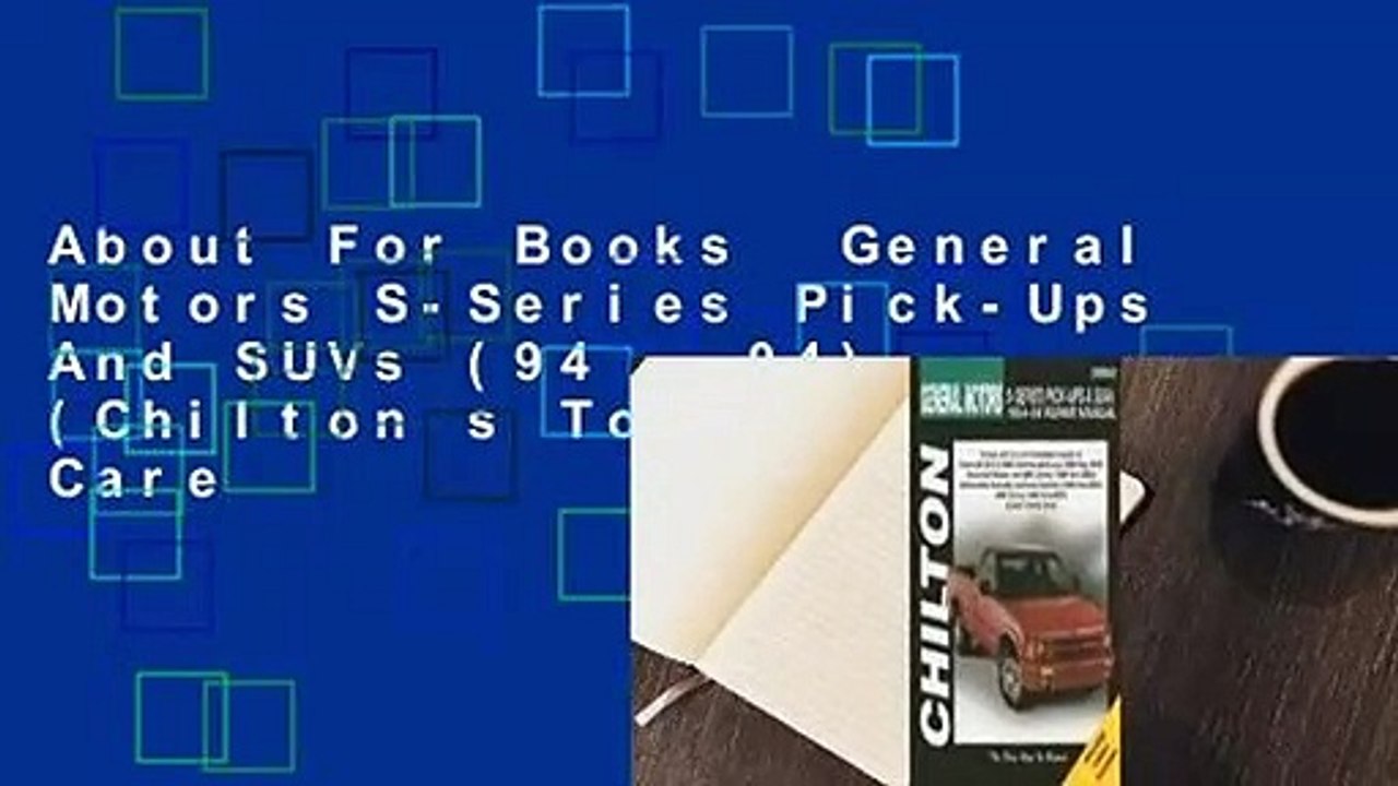 About For Books  General Motors S-Series Pick-Ups And SUVs (94 - 04) (Chilton s Total Car Care