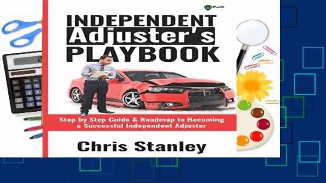 Full E-book Independent Adjuster s Playbook: Step by Step Guide Roadmap to Becoming a