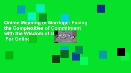 Online Meaning of Marriage: Facing the Complexities of Commitment with the Wisdom of God  For Online