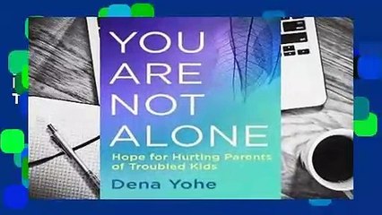 [Read] You Are Not Alone: Hope for Hurting Parents of Troubled Kids  For Online