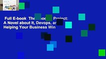 Full E-book  The Phoenix Project: A Novel about It, Devops, and Helping Your Business Win