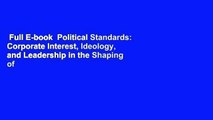 Full E-book  Political Standards: Corporate Interest, Ideology, and Leadership in the Shaping of