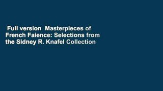 Full version  Masterpieces of French Faience: Selections from the Sidney R. Knafel Collection