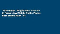 Full version  Wright Sites: A Guide to Frank Lloyd Wright Public Places  Best Sellers Rank : #4