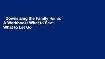 Downsizing the Family Home: A Workbook: What to Save, What to Let Go  Review