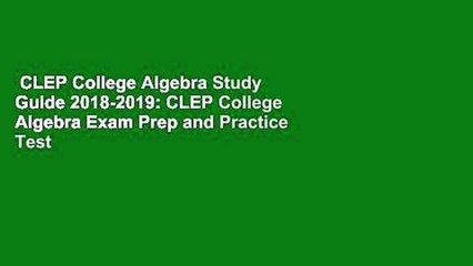 CLEP College Algebra Study Guide 2018-2019: CLEP College Algebra Exam Prep and Practice Test