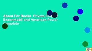 About For Books  Private Empire: Exxonmobil and American Power Complete
