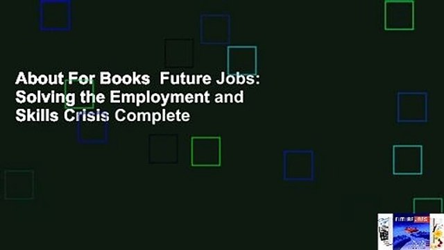 About For Books Future Jobs: Solving the Employment and Skills Crisis Complete