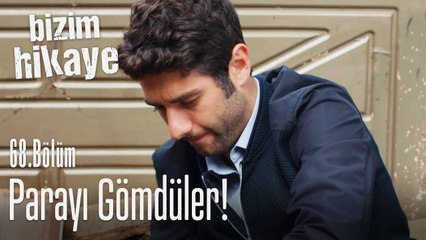 Parayı gömdüler - Bizim Hikaye 68. Bölüm