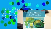 Full E-book  Color Mixing in Acrylic: Learn to mix fresh, vibrant colors for still lifes,