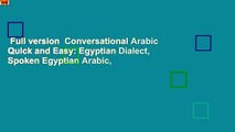Full version  Conversational Arabic Quick and Easy: Egyptian Dialect, Spoken Egyptian Arabic,