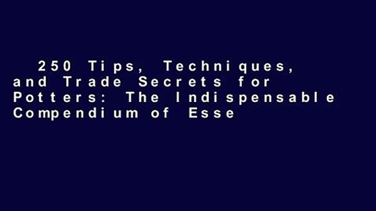 250 Tips, Techniques, and Trade Secrets for Potters: The Indispensable Compendium of Essential