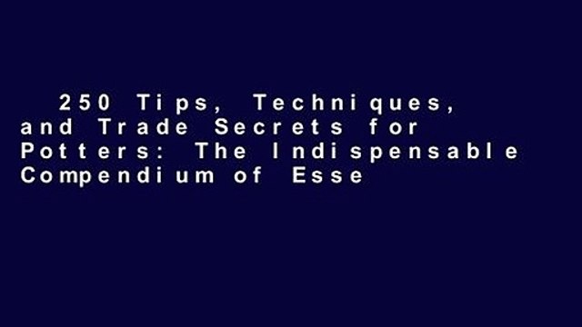 250 Tips, Techniques, and Trade Secrets for Potters: The Indispensable Compendium of Essential