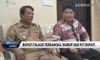 Bupati Talaud Tersangka, Wakil Bupati Jadi PLT