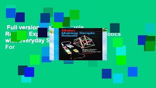 Full version Making Simple Robots: Exploring Cutting-Edge Robotics with Everyday Stuff For