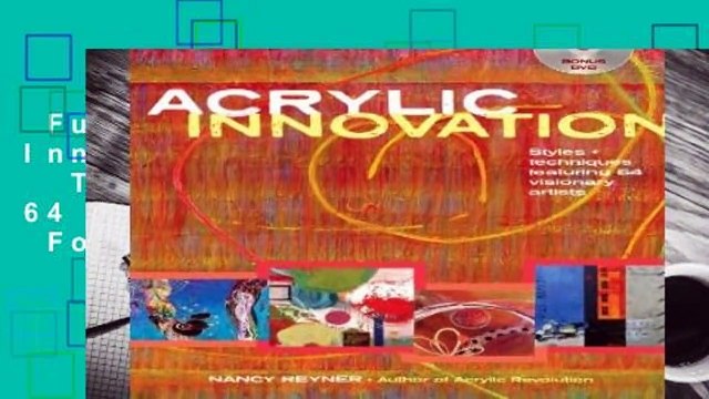 Full Version Acrylic Innovations: Styles Techniques Featuring 64 Visionary Artists For Kindle