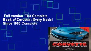 Full version  The Complete Book of Corvette: Every Model Since 1953 Complete