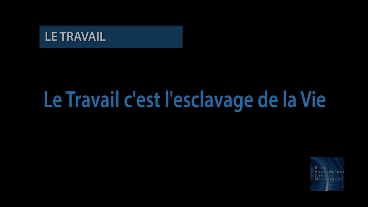 Le travail c'est l'esclavage de la vie