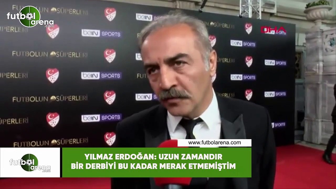 Yılmaz Erdoğan: "Uzun zamandir bir derbiyi bu kadar merak etmemiştim"