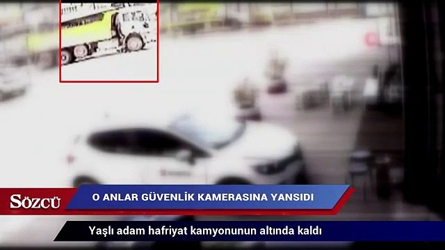 Yaşlı adamın hafriyat kamyonunun altında ezilme anı güvenlik kamerasında