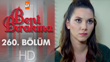 Beni Bırakma 260. Bölüm