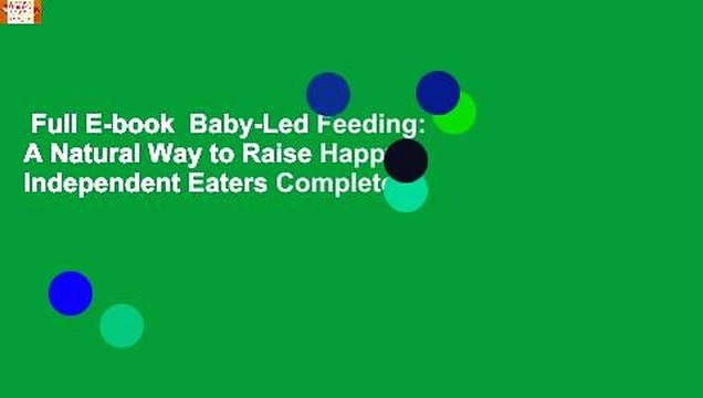 Full E-book Baby-Led Feeding: A Natural Way to Raise Happy, Independent Eaters Complete