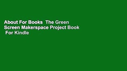 About For Books  The Green Screen Makerspace Project Book  For Kindle