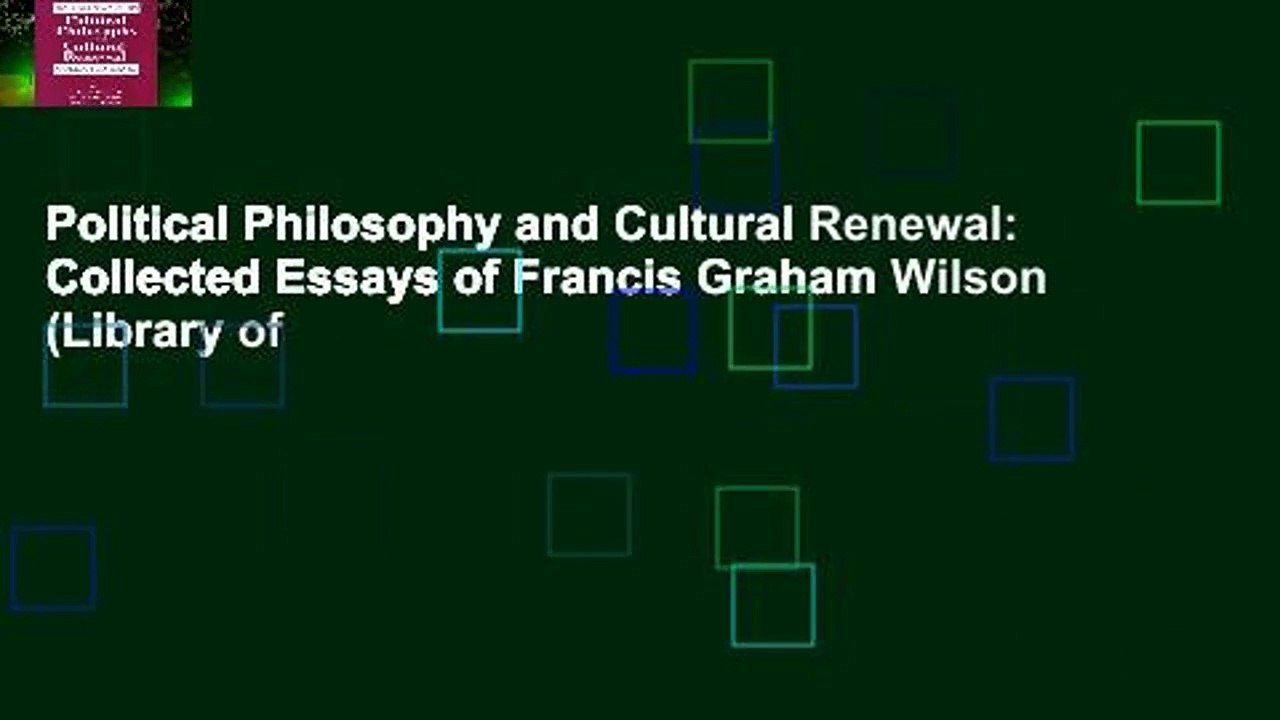Political Philosophy and Cultural Renewal: Collected Essays of Francis Graham Wilson (Library of