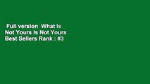 Full version  What Is Not Yours Is Not Yours  Best Sellers Rank : #3