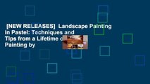 [NEW RELEASES]  Landscape Painting in Pastel: Techniques and Tips from a Lifetime of Painting by