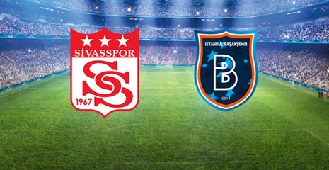 Medipol Başakşehir, Sivasspor Deplasmanında! İlk 11'ler Belli Oldu