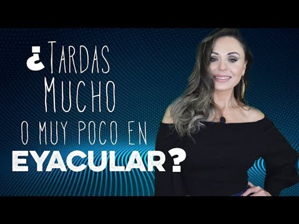 ¿Tardas mucho o muy poco en eyacular?